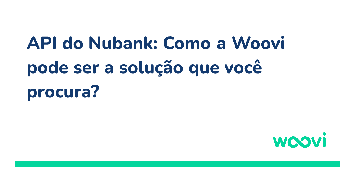 og-api-do-nubank-como-a-woovi-pode-ser-a-solucao-que-voce-procura.png