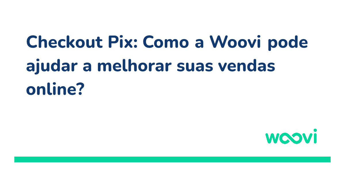 og-checkout-pix-como-a-woovi-pode-ajudar-a-melhorar-suas-vendas-online.png