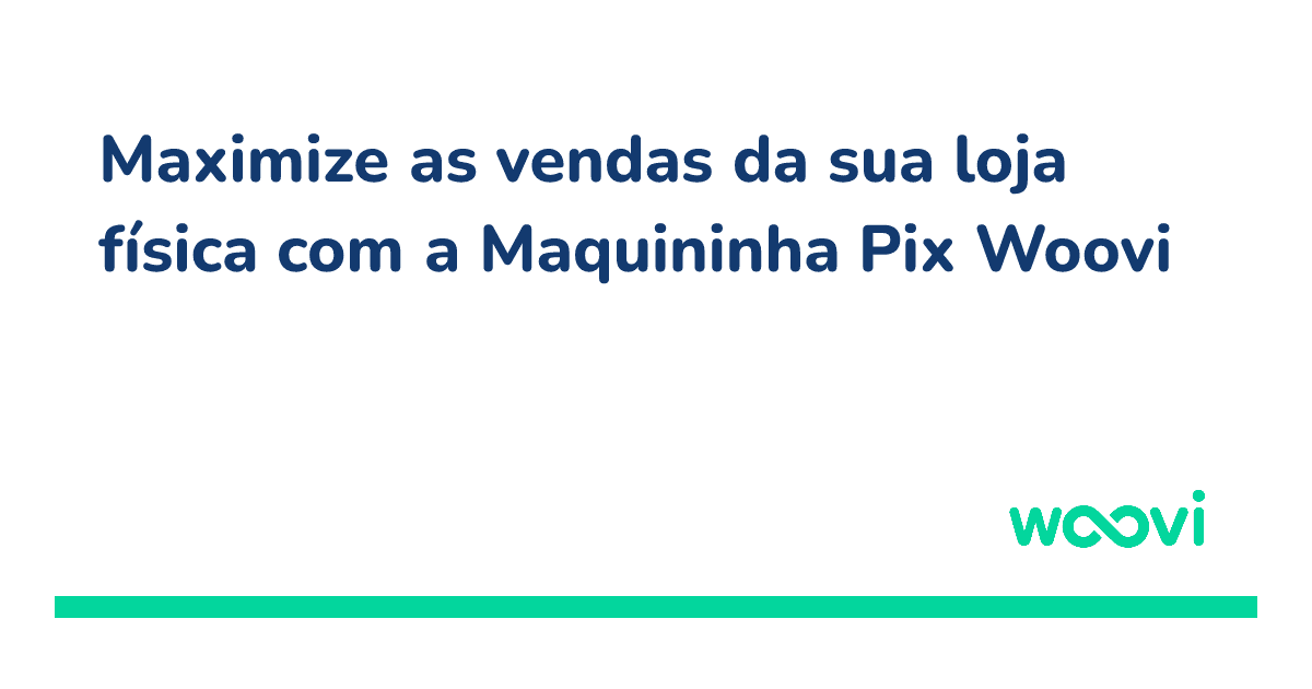 og-maximize-as-vendas-da-sua-loja-física-com-a-maquininha-pix-woovi.png
