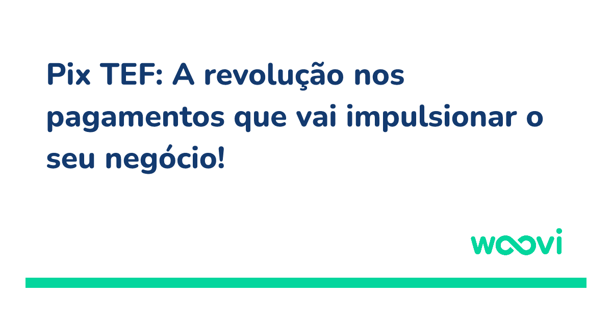 og-pix-tef-a-revolucao-nos-pagamentos-que-vai-impulsionar-o-seu-negocio.png